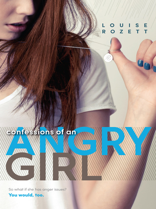 Title details for Confessions of an Angry Girl by Louise Rozett - Available